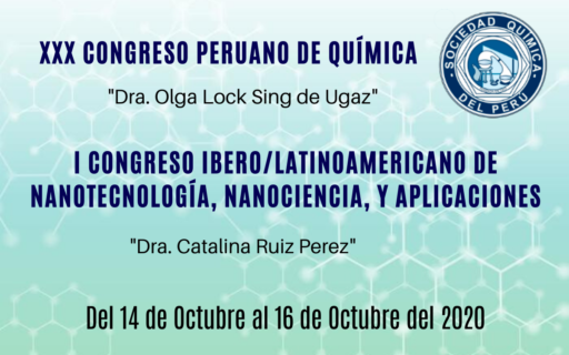 XXX CONGRESO PERUANO DE QUÍMICA / I CONGRESO IBERO-LATINOAMERICANO DE NANOTECNOLOGÍA, NANOCIENCIA Y APLICACIONES